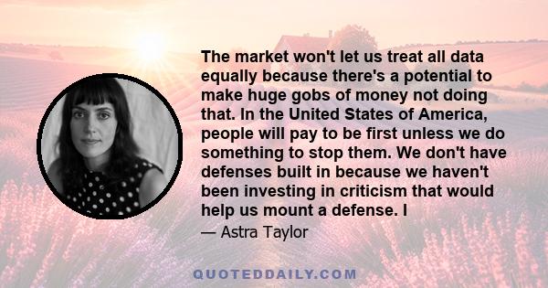 The market won't let us treat all data equally because there's a potential to make huge gobs of money not doing that. In the United States of America, people will pay to be first unless we do something to stop them. We