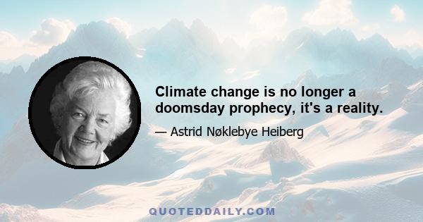 Climate change is no longer a doomsday prophecy, it's a reality.