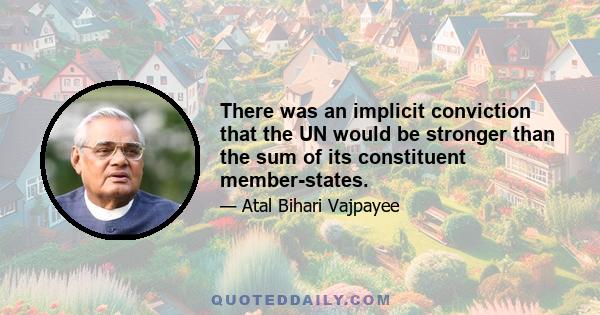 There was an implicit conviction that the UN would be stronger than the sum of its constituent member-states.