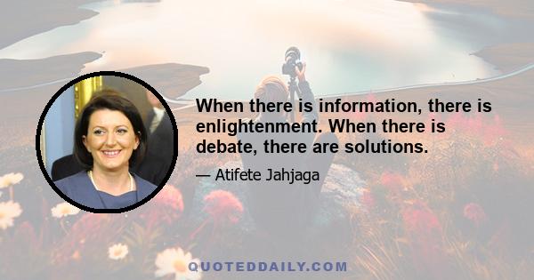 When there is information, there is enlightenment. When there is debate, there are solutions.