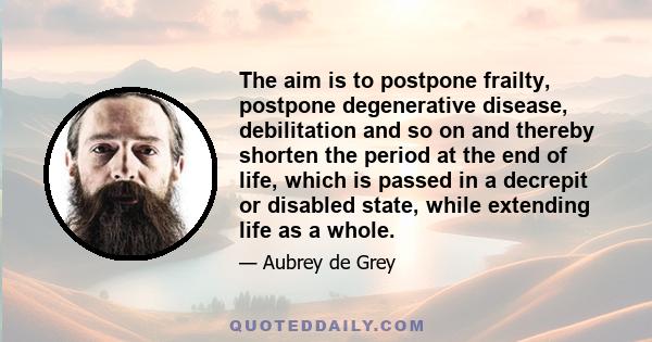 The aim is to postpone frailty, postpone degenerative disease, debilitation and so on and thereby shorten the period at the end of life, which is passed in a decrepit or disabled state, while extending life as a whole.