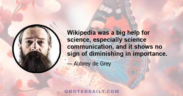 Wikipedia was a big help for science, especially science communication, and it shows no sign of diminishing in importance.