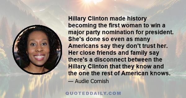 Hillary Clinton made history becoming the first woman to win a major party nomination for president. She's done so even as many Americans say they don't trust her. Her close friends and family say there's a disconnect