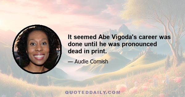 It seemed Abe Vigoda's career was done until he was pronounced dead in print.