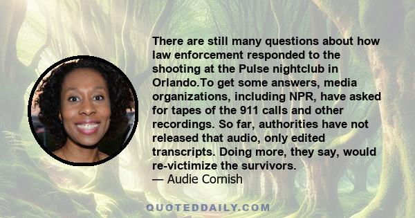 There are still many questions about how law enforcement responded to the shooting at the Pulse nightclub in Orlando.To get some answers, media organizations, including NPR, have asked for tapes of the 911 calls and