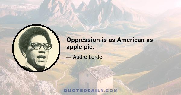 Oppression is as American as apple pie.