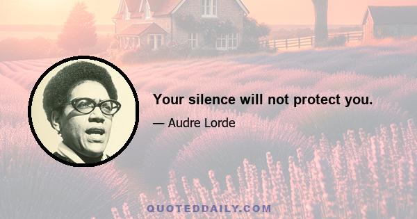 Your silence will not protect you.