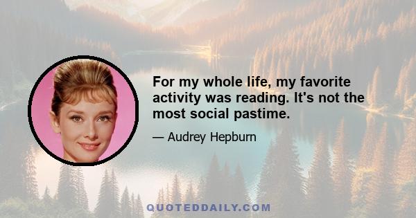 For my whole life, my favorite activity was reading. It's not the most social pastime.