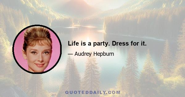 Life is a party. Dress for it.