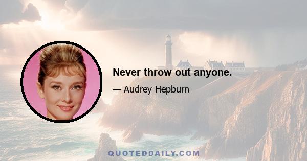 Never throw out anyone.