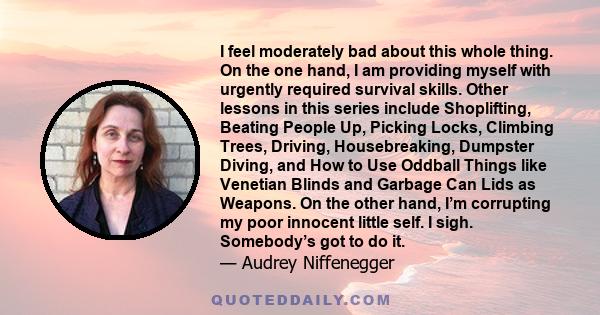 I feel moderately bad about this whole thing. On the one hand, I am providing myself with urgently required survival skills. Other lessons in this series include Shoplifting, Beating People Up, Picking Locks, Climbing