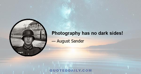 Photography has no dark sides!