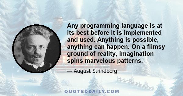 Any programming language is at its best before it is implemented and used. Anything is possible, anything can happen. On a flimsy ground of reality, imagination spins marvelous patterns.