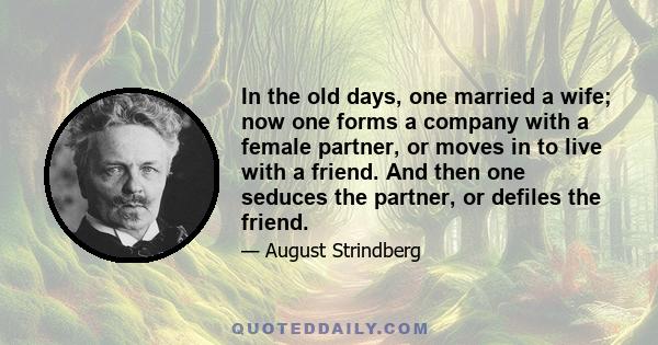 In the old days, one married a wife; now one forms a company with a female partner, or moves in to live with a friend. And then one seduces the partner, or defiles the friend.