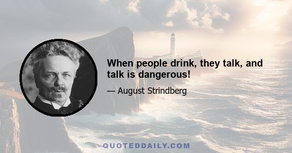 When people drink, they talk, and talk is dangerous!