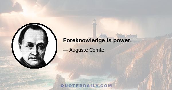 Foreknowledge is power.