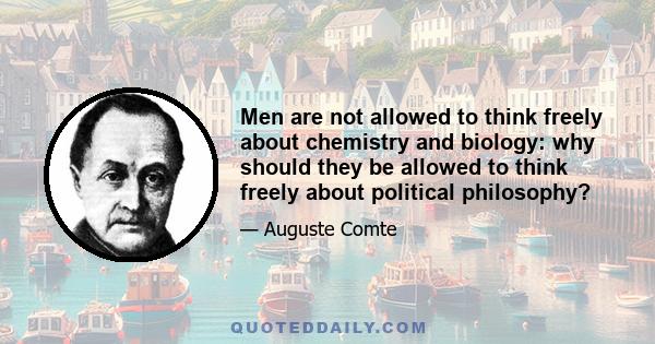 Men are not allowed to think freely about chemistry and biology: why should they be allowed to think freely about political philosophy?