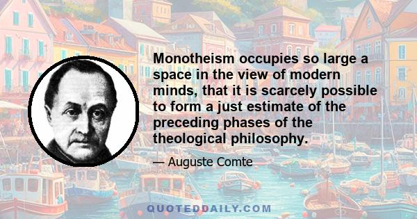 Monotheism occupies so large a space in the view of modern minds, that it is scarcely possible to form a just estimate of the preceding phases of the theological philosophy.