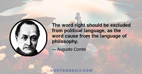 The word right should be excluded from political language, as the word cause from the language of philosophy.