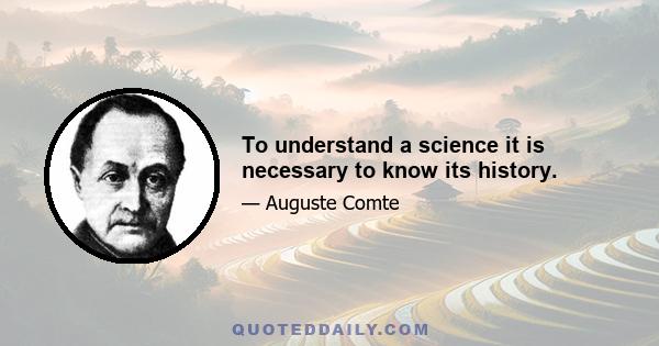 To understand a science it is necessary to know its history.