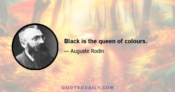 Black is the queen of colours.