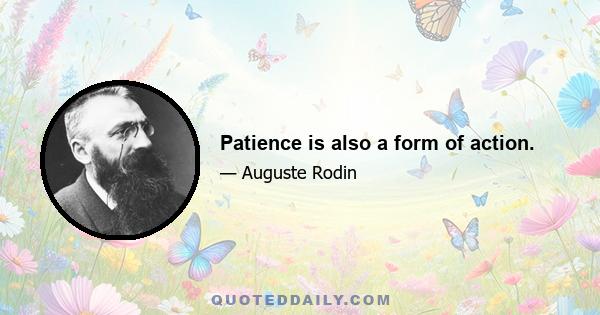 Patience is also a form of action.