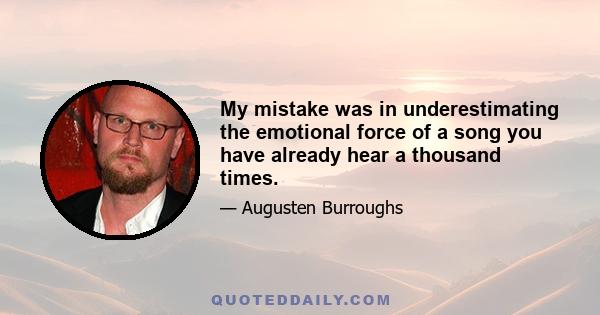 My mistake was in underestimating the emotional force of a song you have already hear a thousand times.