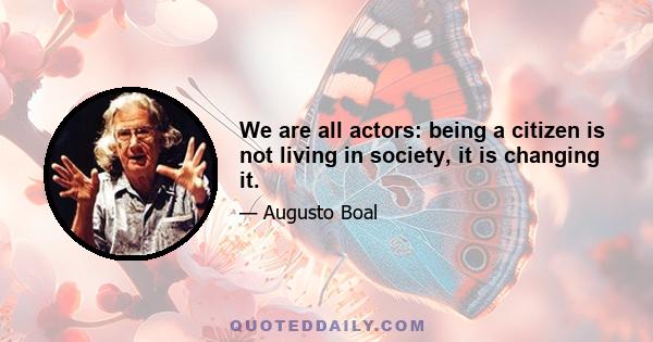 We are all actors: being a citizen is not living in society, it is changing it.