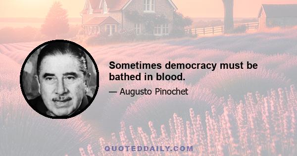 Sometimes democracy must be bathed in blood.