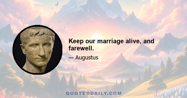 Keep our marriage alive, and farewell.