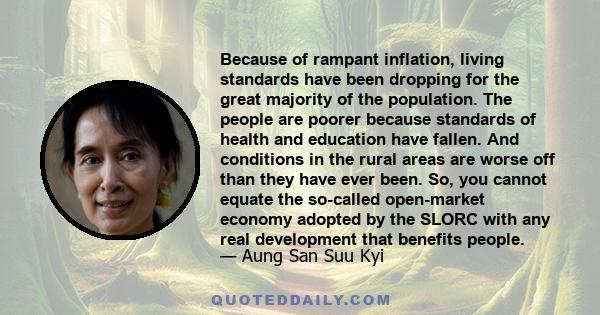 Because of rampant inflation, living standards have been dropping for the great majority of the population. The people are poorer because standards of health and education have fallen. And conditions in the rural areas