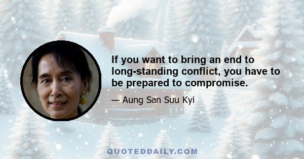 If you want to bring an end to long-standing conflict, you have to be prepared to compromise.