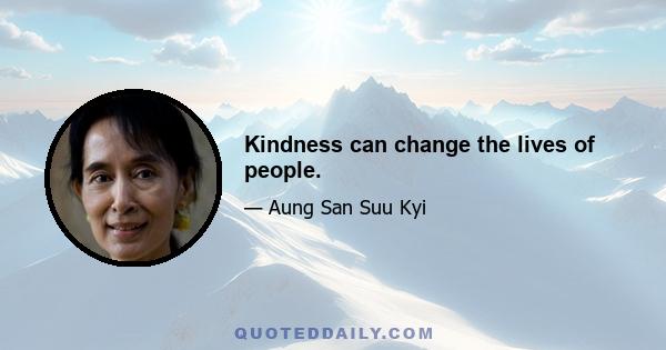 Kindness can change the lives of people.