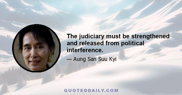 The judiciary must be strengthened and released from political interference.