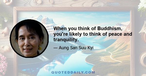 When you think of Buddhism, you're likely to think of peace and tranquility.