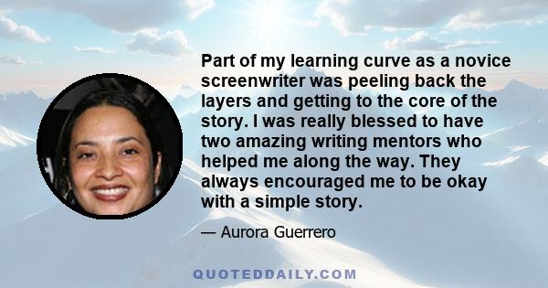 Part of my learning curve as a novice screenwriter was peeling back the layers and getting to the core of the story. I was really blessed to have two amazing writing mentors who helped me along the way. They always