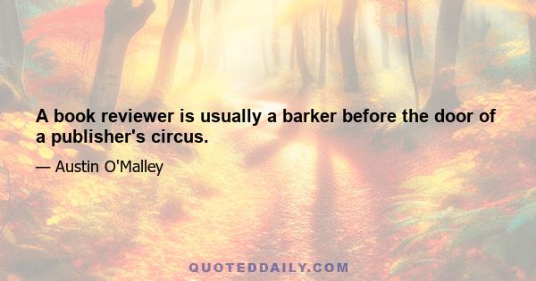 A book reviewer is usually a barker before the door of a publisher's circus.