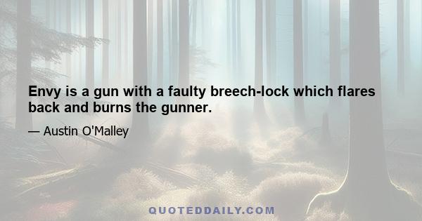 Envy is a gun with a faulty breech-lock which flares back and burns the gunner.