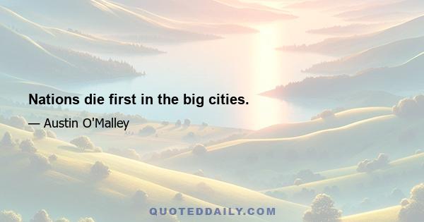 Nations die first in the big cities.