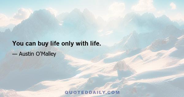 You can buy life only with life.