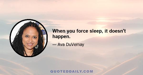 When you force sleep, it doesn't happen.