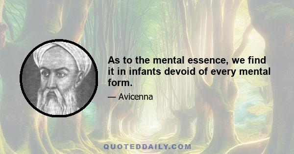 As to the mental essence, we find it in infants devoid of every mental form.