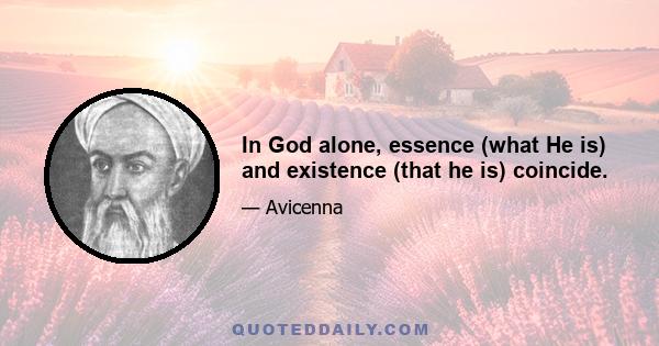 In God alone, essence (what He is) and existence (that he is) coincide.