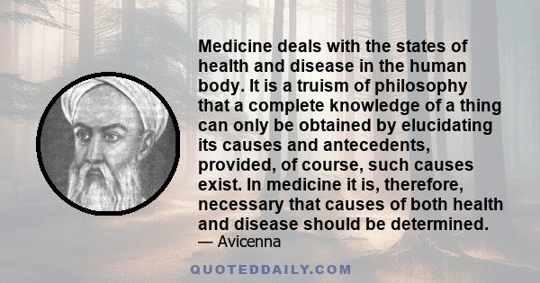 Medicine deals with the states of health and disease in the human body. It is a truism of philosophy that a complete knowledge of a thing can only be obtained by elucidating its causes and antecedents, provided, of