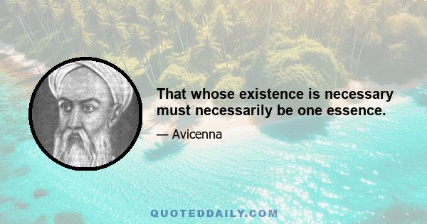 That whose existence is necessary must necessarily be one essence.