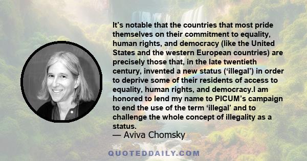 It’s notable that the countries that most pride themselves on their commitment to equality, human rights, and democracy (like the United States and the western European countries) are precisely those that, in the late