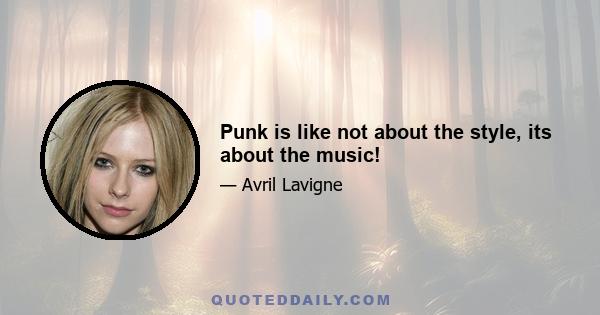 Punk is like not about the style, its about the music!