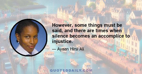 However, some things must be said, and there are times when silence becomes an accomplice to injustice.