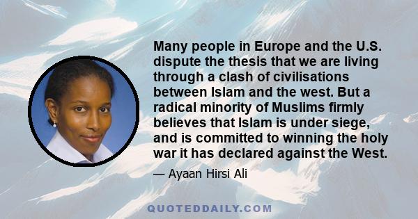 Many people in Europe and the U.S. dispute the thesis that we are living through a clash of civilisations between Islam and the west. But a radical minority of Muslims firmly believes that Islam is under siege, and is