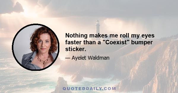 Nothing makes me roll my eyes faster than a Coexist bumper sticker.